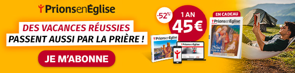 Des vacances réussies passent aussi par la prière ! Abonnez-vous pour seulement 45€/an